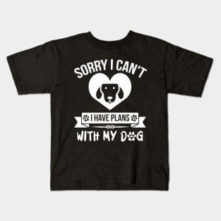 Sorry I Can't I Have Plans With My Dog Kids T-Shirt